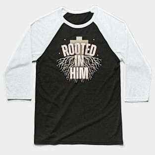 Rooted In Him Baseball T-Shirt